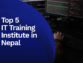 5 Best IT Training institute in Nepal